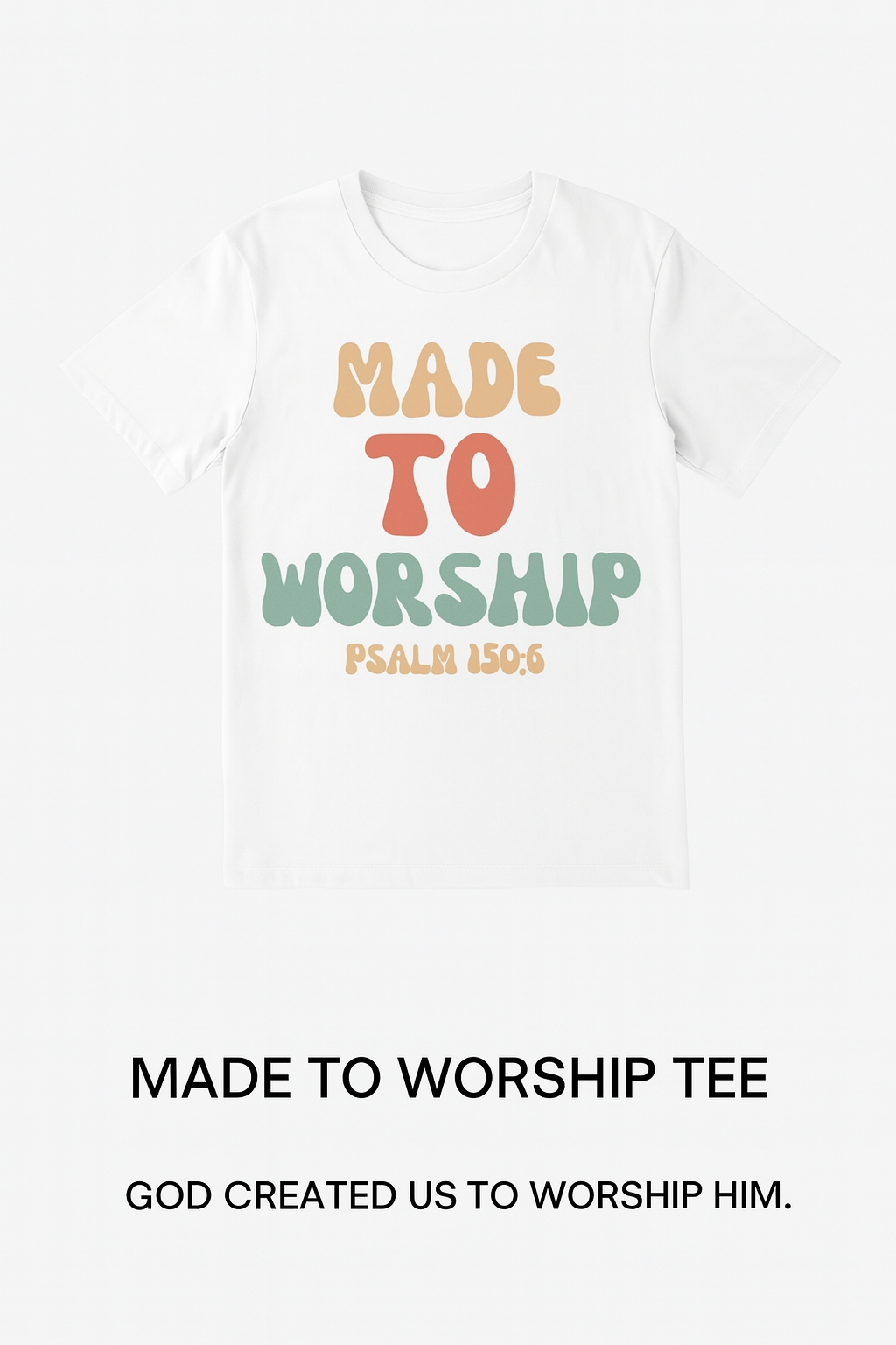 Made to Worship Tee – Psalm 150:6
