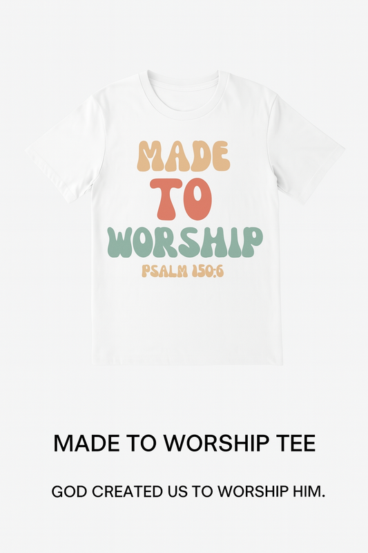 Made to Worship Tee – Psalm 150:6