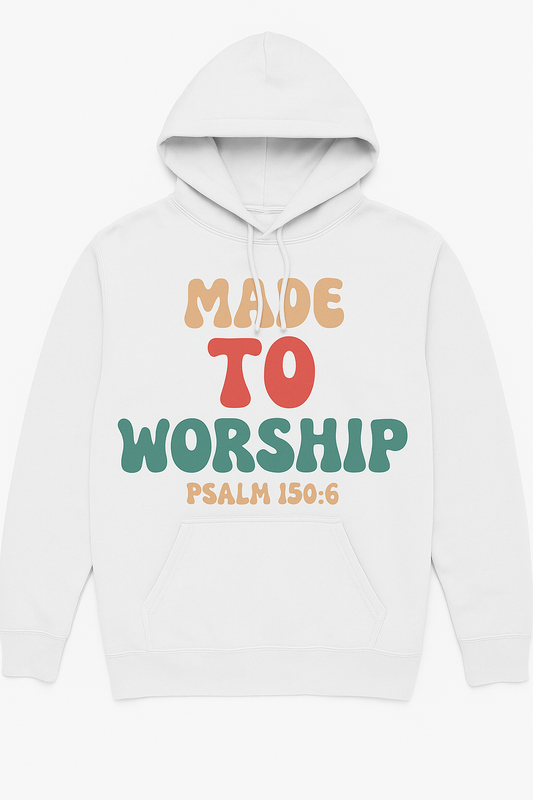 Made to Worship The Hoodie– Psalm 150:6