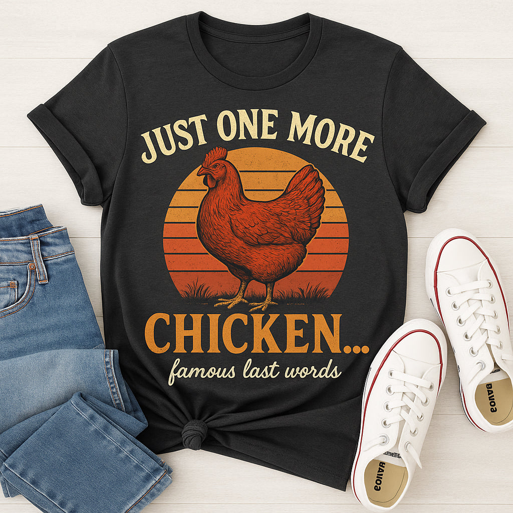 Just One More Chicken Tee-Because "just one more" always turns into a full flock.